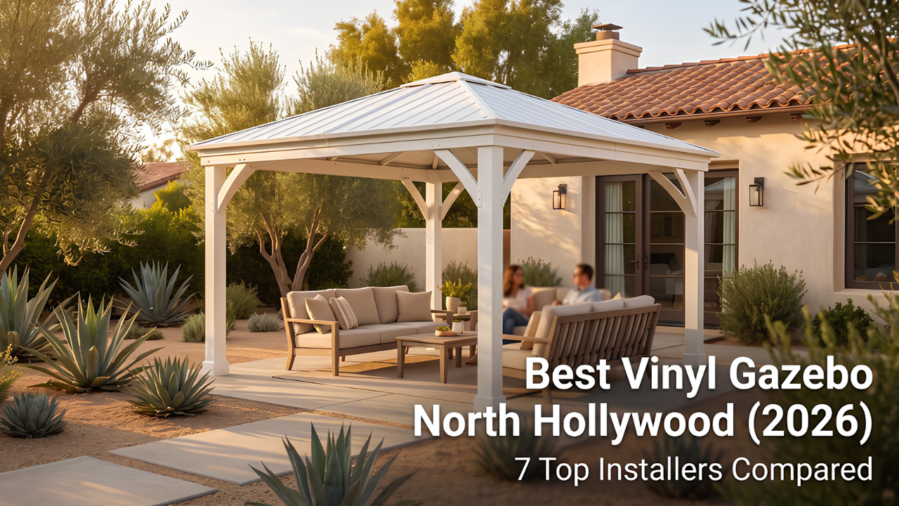 Best Vinyl Gazebo North Hollywood: 7 Top Installers Compared (2026)