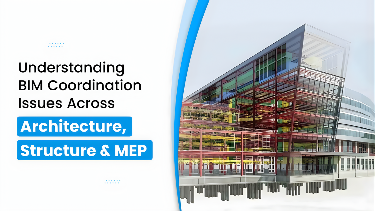 Understanding BIM Coordination Issues Across Architecture, Structure & MEP