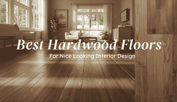 Best Hardwood Floors For Nice Looking Interior Design